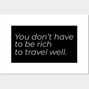 You don't have to be rich to travel well Posters and Art